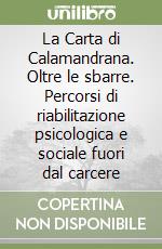 La Carta di Calamandrana. Oltre le sbarre. Percorsi di riabilitazione psicologica e sociale fuori dal carcere libro