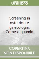 Screening in ostetricia e ginecologia. Come e quando