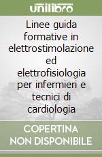 Linee guida formative in elettrostimolazione ed elettrofisiologia per infermieri e tecnici di cardiologia