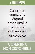 Cancro ed emozioni. Aspetti emozionali e psicologici nel paziente oncologico