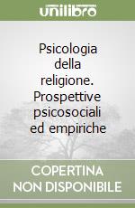 Psicologia della religione. Prospettive psicosociali ed empiriche libro