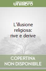 L'illusione religiosa: rive e derive