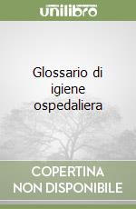 Glossario di igiene ospedaliera libro