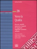 Verso la qualità. Percorsi, modelli, intuizioni ed appunti di viaggio per migliorare l'assistenza sanitaria