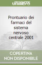 Prontuario dei farmaci del sistema nervoso centrale 2001 libro