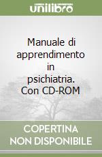 Manuale di apprendimento in psichiatria. Con CD-ROM libro