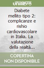 Diabete mellito tipo 2: complicanze e rishio cardiovascolare in Italia. La valutazione della realtà assistenziale (osservazioni di outcome reserch)