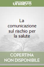 La comunicazione sul rischio per la salute