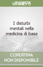 I disturbi mentali nella medicina di base libro