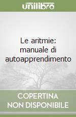 Le aritmie: manuale di autoapprendimento