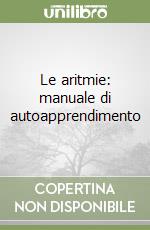 Le aritmie: manuale di autoapprendimento libro