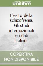 L'esito della schizofrenia. Gli studi internazionali e i dati italiani