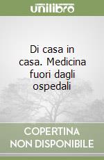 Di casa in casa. Medicina fuori dagli ospedali libro