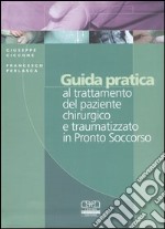 Guida pratica al trattamento del paziente chirurgico e traumatizzato in Pronto Soccorso libro