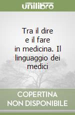 Tra il dire e il fare in medicina. Il linguaggio dei medici