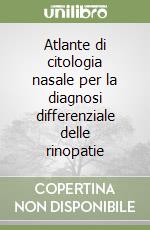 Atlante di citologia nasale per la diagnosi differenziale delle rinopatie