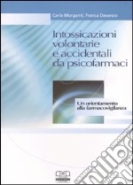 Intossicazioni volontarie e accidentali da psicofarmaci. Un orientamento alla farmacovigilanza libro