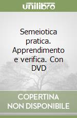 Semeiotica pratica. Apprendimento e verifica. Con DVD libro