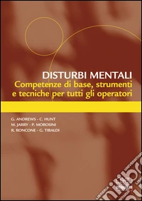 Disturbi mentali. Competenze di base, strumenti e tecniche per tutti gli operatori libro