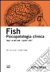 Fish. Psicopatologia clinica. Segni e sintomi in psichiatria libro di Casey Patricia Kelly Brendan