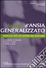 Disturbo d'ansia generalizzato. Manuale per chi soffre del disturbo