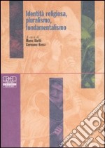 Identità religiosa, pluralismo, fondamentalismo libro