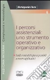 I percorsi assistenziali: uno strumento operativo e organizzativo. Dalla metodologia a possibili scenari applicativi libro