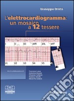 Elettrocardiogramma: un mosaico a 12 tessere libro