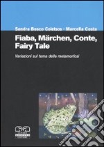 Fiaba, märchen, conte, fairy tale. Variazioni sul tema della metamorfosi. Atti del Convegno internazionale (Torino, 2-4 ottobre 2003)