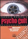 Psycho-cult. Psicodizionario del cinema di genere libro