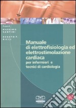 Manuale di elettrofisiologia ed elettrostimolazione cardiaca per infermieri e tecnici di cardiologia libro