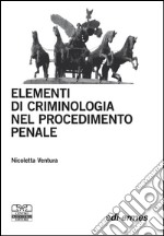 Elementi di criminologia nel procedimento penale libro