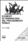 Elementi di criminologia nel procedimento penale libro