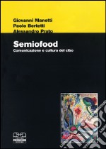 Semiofood. Comunicazione e cultura del cibo libro