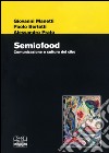 Semiofood. Comunicazione e cultura del cibo libro