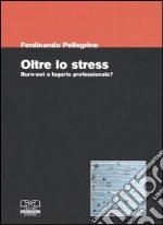 Oltre lo stress. Burn-out o logorio professionale? libro