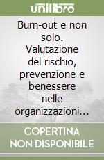 Burn-out e non solo. Valutazione del rischio, prevenzione e benessere nelle organizzazioni sociosanitarie libro