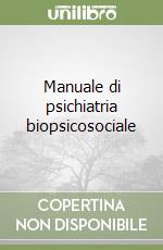 Manuale di psichiatria biopsicosociale