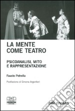 La mente come teatro. Psicoanalisi, mito e rappresentazione