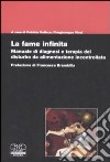 La fame infinita. Manuale di diagnosi e terapia del disturbo da alimentazione incontrollata libro