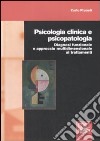 Psicologia clinica e psicopatologia. Diagnosi funzionale e approccio multidimensionale ai trattamenti libro