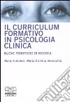 Il curriculum formativo in psicologia clinica. Nuove frontiere di ricerca libro