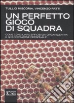 Un perfetto gioco di squadra. Come conciliare efficienza organizzativa e gratificazione personale libro