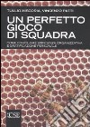 Un perfetto gioco di squadra. Come conciliare efficienza organizzativa e gratificazione personale libro di Miscoria Tullio Patti Vincenzo