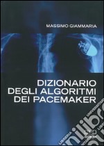 Dizionario degli algoritmi dei pacemaker. Manuale per infermieri e tecnici di cardiologia libro