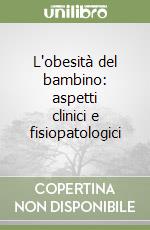 L'obesità del bambino: aspetti clinici e fisiopatologici libro