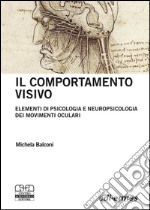 Il Comportamento visivo. Elementi di psicologia e neuropsicologia dei movimenti oculari libro