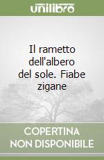 Il rametto dell'albero del sole. Fiabe zigane libro