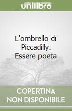 L'ombrello di Piccadilly. Essere poeta libro