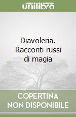 Diavoleria. Racconti russi di magia libro